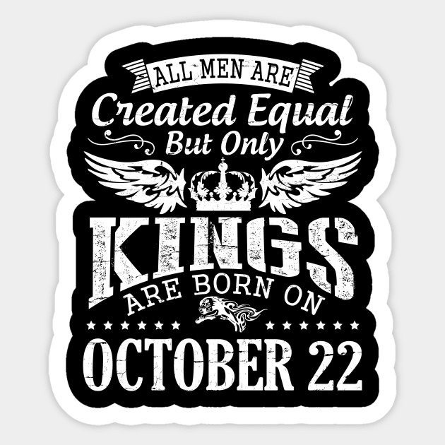 Happy Birthday To Me Papa Daddy Son All Men Are Created Equal But Only Kings Are Born On October 22 Sticker by DainaMotteut